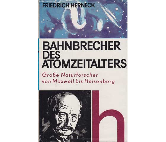 Friedrich Herneck: Bahnbrecher des Atomzeitalters. Große Naturforscher von Maxwell bis Heisenberg