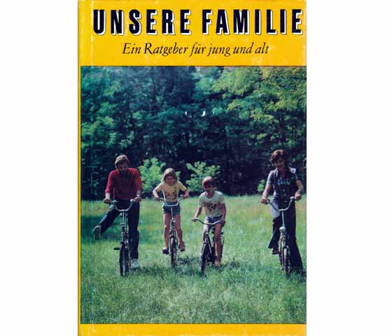 Unsere Familie. Ein Ratgeber für jung und alt. 3., bearbeitete Auflage und 5., völlig bearbeitete Auflage/1987