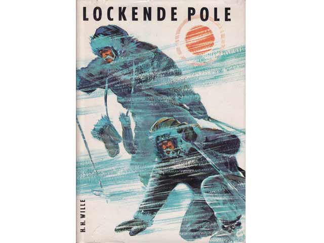 Lockende Pole. Der Kampf um den Nord- und Südpol. 2. Auflage