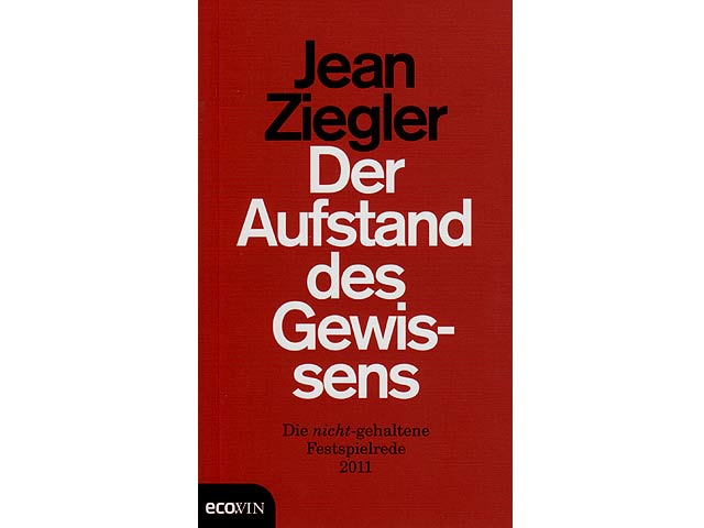 Jean Ziegler: Der Aufstand des Gewissens. Die nicht-gehaltene Festspielrede 2011