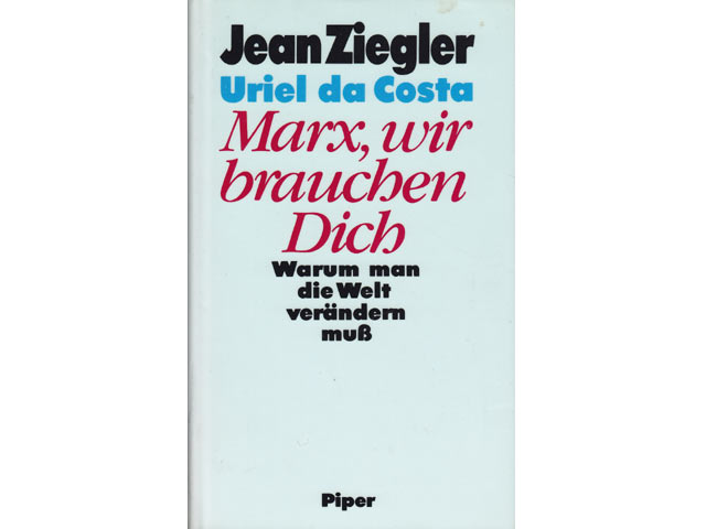 Jean Ziegler, Uriel da Costa: Marx, wir brauchen Dich. Warum man die Welt verändern muß