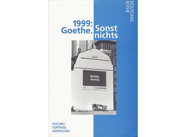 1999: Goethe. Sonst nichts. Features Vorträge Ansprachen. Mit zehn Abbildungen