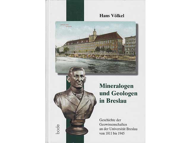 Mineralogen und Geologen in Breslau. Geschichte der Geowissenschaften an der Universität Breslau von 1811 bis 1945. 1. Auflage