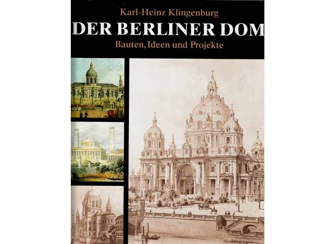 Karl-Heinz Klingenburg: Der Berliner Dom. Bauten, Ideen und Projekte