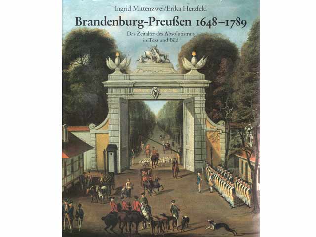 Ingrid Mittenzwei/Erika Herzfeld: Brandenburg-Preußen 1648-1789. Das Zeitalter des Absolutismus in Text und Bild