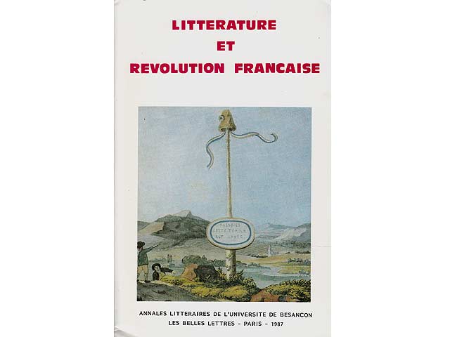 Litterature et Revolution Francais. Annales Litteraires de l'Universite de Besancon les belles lettres. Paris 1987. Vol. 18. In französischer Sprache