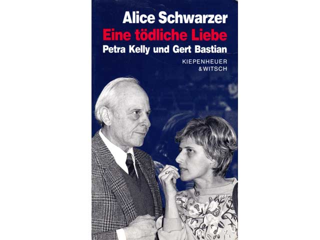 Alice Schwarzer: Eine tödliche Liebe. Petra Kelly und Gert Bastian