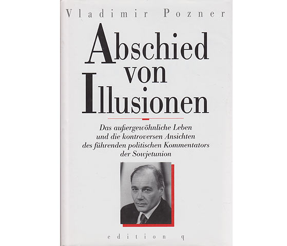 Vladimir Pozner: Abschied von Illusionen. Das außergewöhnliche Leben und die kontroversen Ansichten des führenden Kommentators der Sowjetunion. 1991
