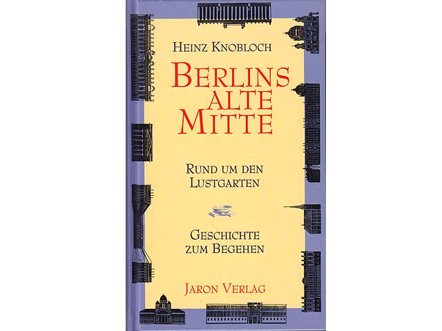 Heinz Knobloch: Berlins alte Mitte. Rund um den Lustgarten. Geschichte zum Begehen. 1999