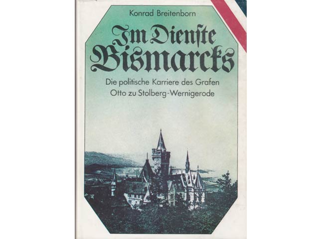 Im Dienste Bismarcks. Die politische Karriere des Grafen Otto zu Stolberg-Wernigerode. 3. Auflage
