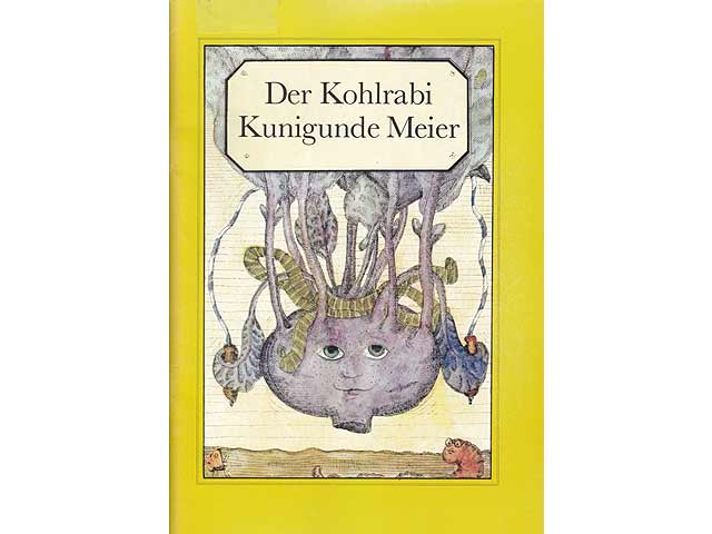 Der Kohlrabi Kunigunde Meier oder Warum es besser ist, im Schulgartenunterricht aufzupassen, geschrieben von Helga Talke, illustriert von Johannes Kart Gotthardt Niedlich. 1988