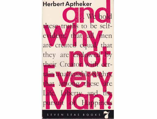 And Why not Ervery Man. The Story of the Fight Against Negro Slavery Assembled and Edited by Herbert Aptheker. In englischer Sprache