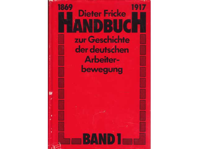 Handbuch zur Geschichte der deutschen Arbeiterbewegung 1869 bis 1917 in zwei Bänden. Band 1