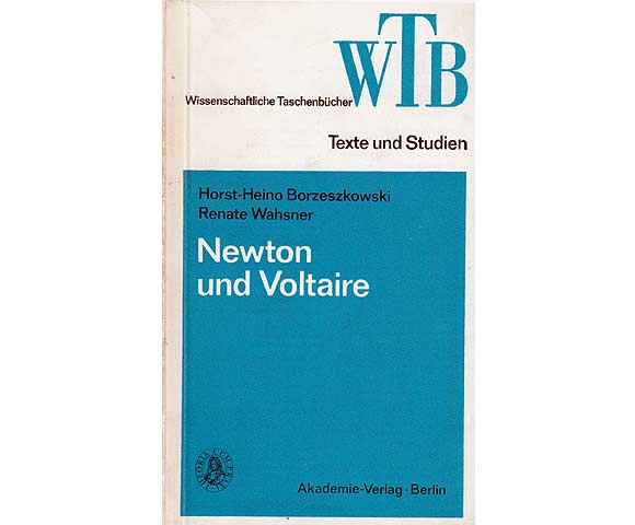 Newton und Voltaire Zur Begründung und Interpretation der klassischen Mechanik.  Wissenschaftliche Taschenbücher WTB Band 123