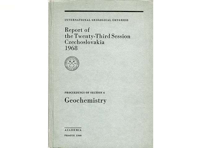 International Geological Congress: Report of the Twenty-Third Session Czechoslovakia 1968. Proceedings of Section 6 - Geochemistry