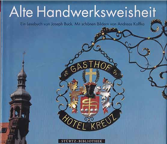 Alte Handwerksweisheit. Ein Lesebuch von Joseph Buch. Neu herausgegeben von Michael Kurzer. Mit Bildern von Andreas Koffka