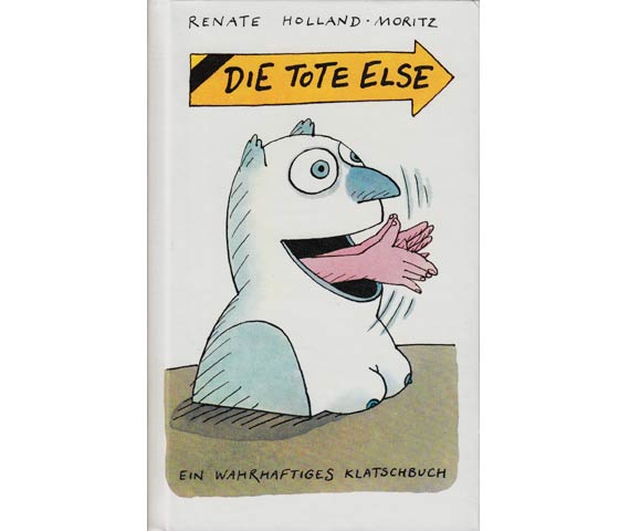 Die tote Else. Ein wahrhaftiges Klatschbuch. Mit Illustrationen von Manfred Bofinger. 1. Auflage