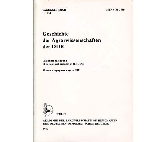 Geschichte der Agrarwissenschaften der DDR. Historical backround of agrcultural scienses in the GDR. Tagungsbericht Nr. 254. Hrsg. Akademie der Landwirtschaftwissenschaften der DDR. 1. Auflage