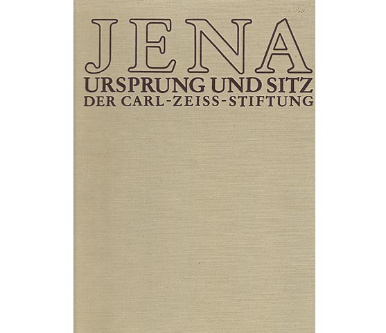 Jena. Ursprung und Sitz der Carl-Zeiss-Stiftung. Text-Bild-Band. Hrsg. VEB Carl Zeiss Jena
