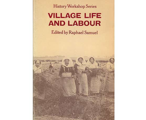 Village Life and Labour. History Workshop Series. Cover Illustration: Women harvesters in Norfolk, about 1890