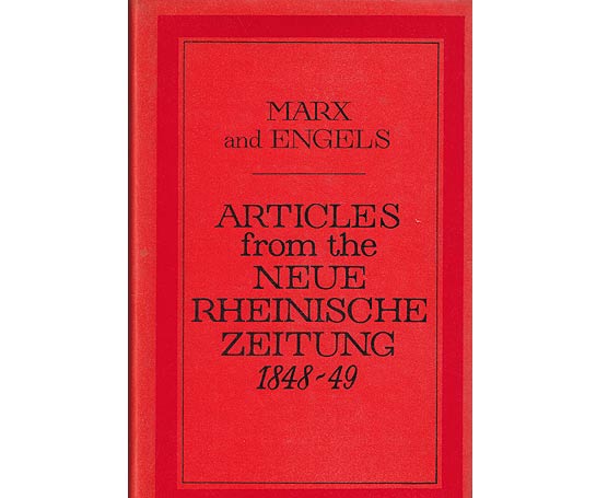 Karl Marx and Frederick Engels. Articles from the Neue Rheinische Zeitung 1848-49. Workers if All Countries, Unite! Übersetzung aus dem Deutschen ins Englische von S. Ryazanskya