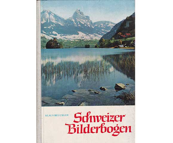 Schweizer Bilderbogen. Begegnungen und Erlebnisse in der Schweiz. 1. Auflage