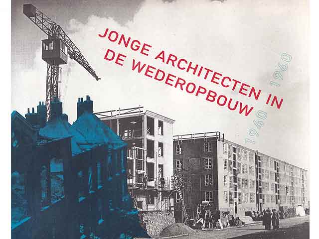 Jonge Architecten in de Wederopbouw 1940-1960. Samenstelling: Suzanne Mulder en Jeroen Schilt