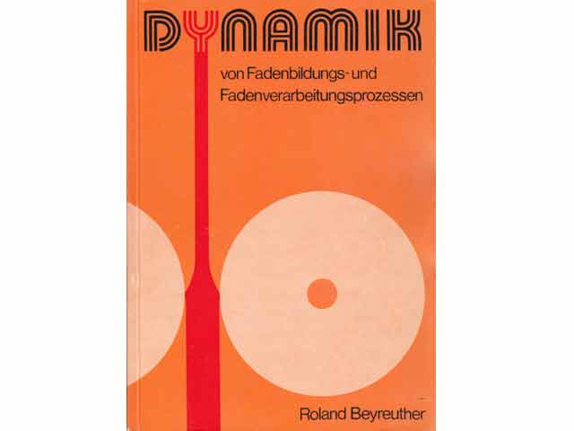 Dynamik von Fadenbildungs- und Fadenverarbeitungsprozessen, mit 103 Bildern und 11 Tafeln. 1. Auflage