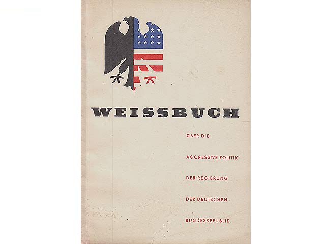Weissbuch über die aggressive Politik der Regierung der deutschen Bundesrepublik, herausgegeben vom Ministerium für Auswärtige Angelegenheiten der DDR