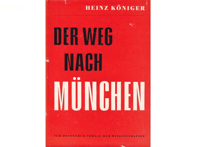 Der Weg nach München. Über die Mai- und Septemberkrise im Jahre 1938 und ihre Vorgeschichte