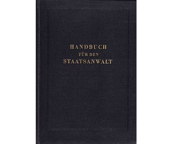 Handbuch für den Staatsanwalt. Hrsg. vom Generalstaatsanwalt der Deutschen Demokratischen Republik. Nur für den Dienstgebrauch