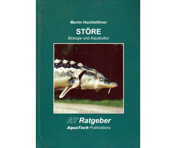 Störe (Acipenseriformes). Biologie und Aquakultur. AT Ratgeber. AquaTech Publications. 1. Auflage