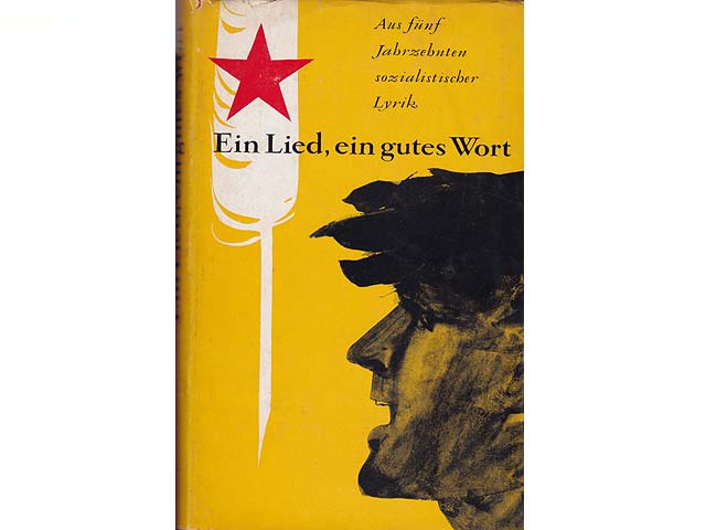 Ein Lied, ein gutes Wort. Aus fünf Jahrzehnten sozialistischer Lyrik. Mit einer Einführung von Gerhard Wolf. 1. Auflage