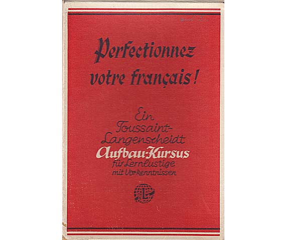 Perfectionnez votre francais! Ein Toussaint-Langenscheidt Aufbau-Kursus für Lernlustige mit Vorkenntnissen. 2. Auflage