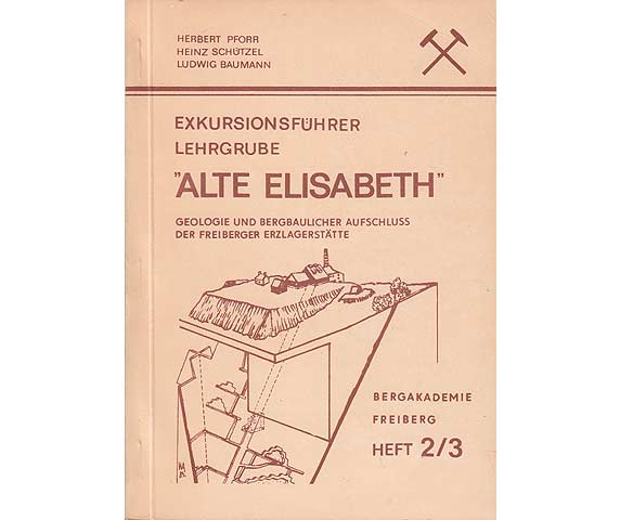 Exkursionsführer Lehrgrube "Alte Elisabeth". Geologie und bergbaulicher Aufschluss der Freiberger Erzlagerstätte. Heft 2/3. Hrsg. Bergakademie Freiberg