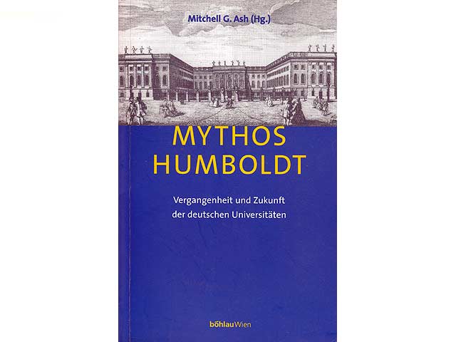 Mythos Humboldt. Vergangenheit und Zukunft der deutschen Universitäten