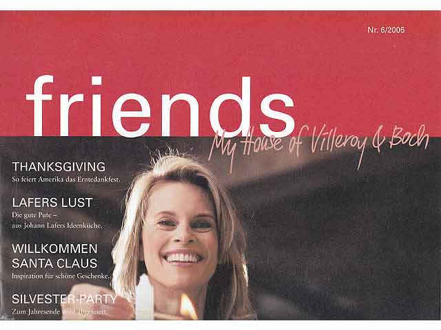 friends. My House of Villeroy & Boch. Ausgabe Deutschland. Werbezeitung. Hefte 6/2005, 7 und 8/2006, 9 und 10/2007, 11 und 12/2008