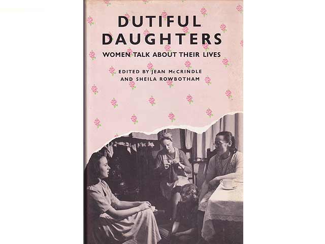 Dutiful Daughters. Women talk about their Lives (Pflichtbewußte Töchter. Frauen sprechen über ihr Leben). In englischer Sprache. 1. Auflage