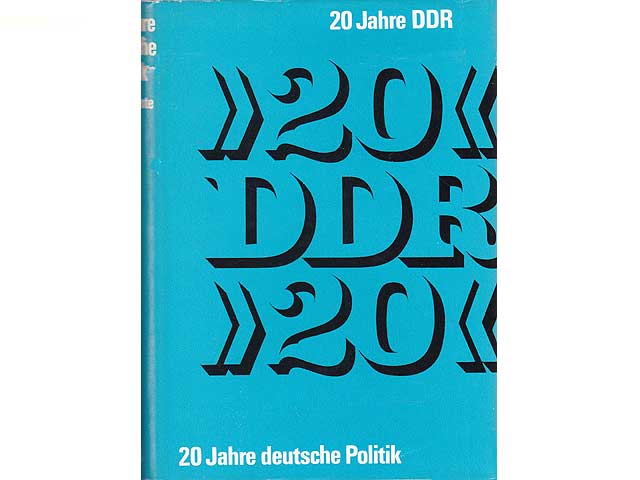 20 Jahre DDR. 20 Jahre deutsche Politik. Dokumente zur Politik der DDR im Kampf um Frieden und Sicherheit in Europa (1949 - 1968). Herausgeber: Deutsches Institut für Zeitgeschichte.  ...