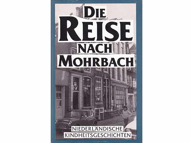 Die Reise nach Mohrbach. Niederländische Kindheitsgeschichten. 1. Auflage