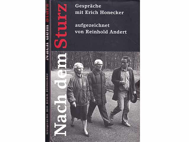Nach dem Sturz. Gespräche mit Erich Honecker. Aufgezeichnet von Reinhold Andert. 1. Auflage. Von Reinhold Andert am 24.10.2015 signiert