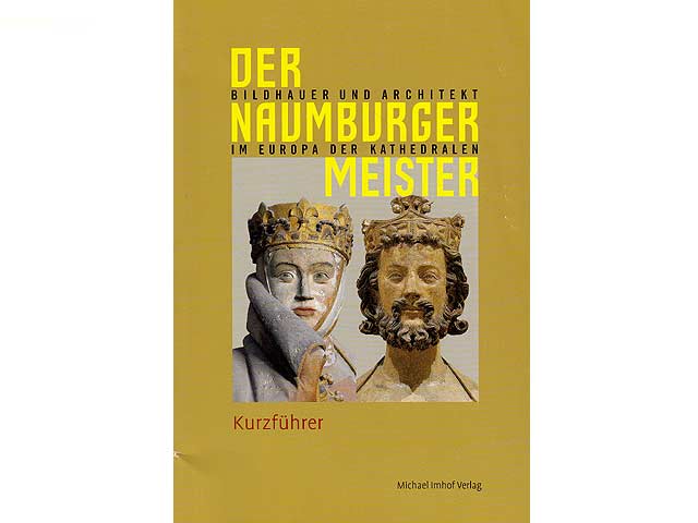 Der Naumburger Meister. Bildhauer und Architekt im Europa der Kathedralen. Kurzführer