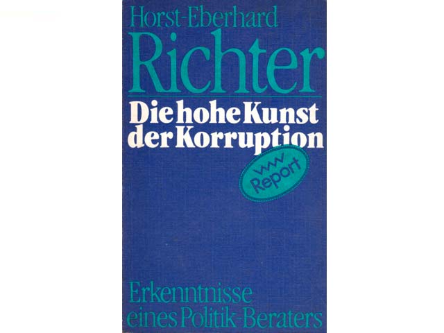Die hohe Kunst der Korruption. Erkenntnisse eines Politik-Beraters. 1. Auflage