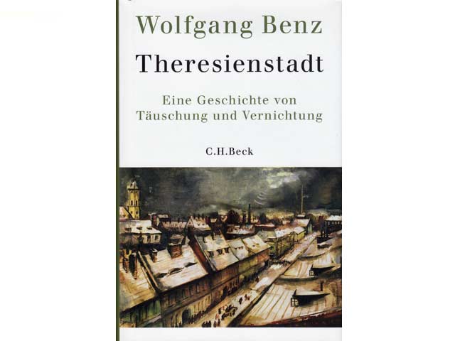 Theresienstadt. Eine Geschichte von Täuschung und Vernichtung. Mit 46 Abbildungen und 1 Karte