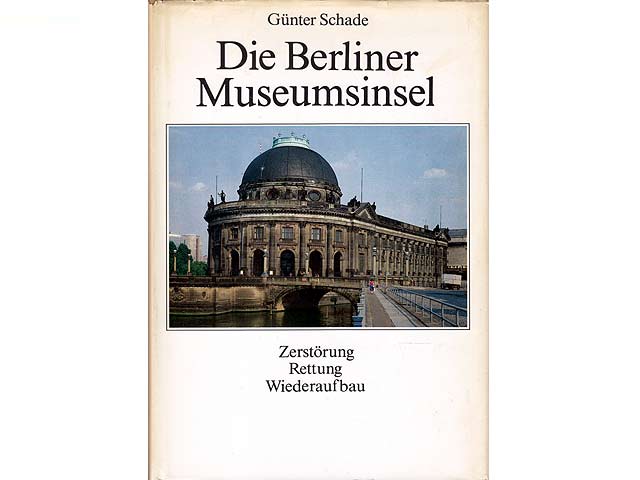 Die Berliner Museumsinsel - Zerstörung, Rettung, Wiederaufbau. Mit vielen Abbildungen. 1. Auflage