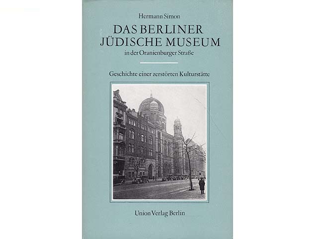 Das Berliner Jüdische Museum in der Oranienburger Straße. Geschichte einer zerstörten Kulturstätte. 1. Auflage
