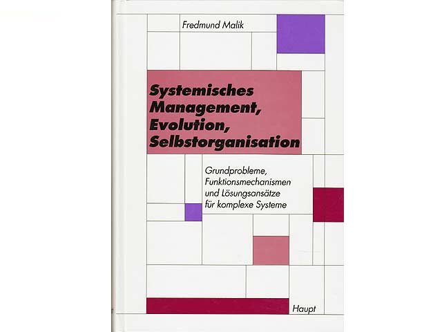 Systemisches Management, Evolution, Selbstorganisation. Grundprobleme, Funktionsmechanismen und Lösungsansätze für komplexe Systeme