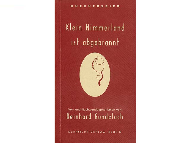 Klein Nimmerland ist abgebrannt. Kuckuckseier. Vor- und Nachwendeaphorismen von Reinhard Gundelach. Zeichnungen: Jörg Rückmann
