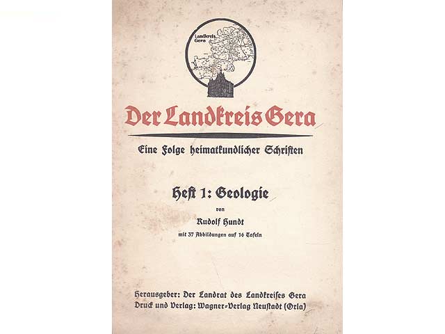 Der Landkreis Gera. Eine Folge heimatkundlicher Schriften. Heft 1: Geologie. Mit 37 Abbildungen in 16 Tafeln
