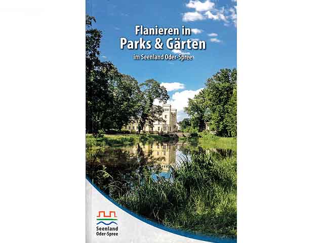 Flanieren in Parks & Gärten im Seenland Oder-Spree. 2. Auflage